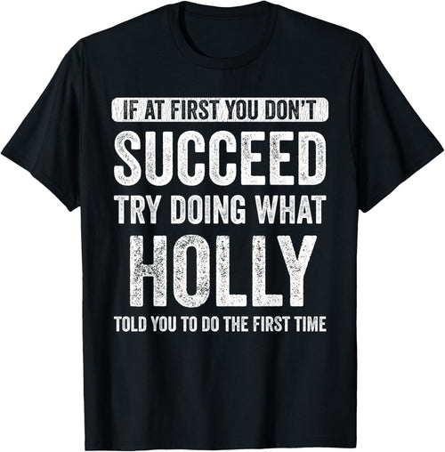 Holly If At First You Don't Succeed Try Doing What Holly T-Shirt